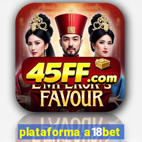 plataforma a18bet